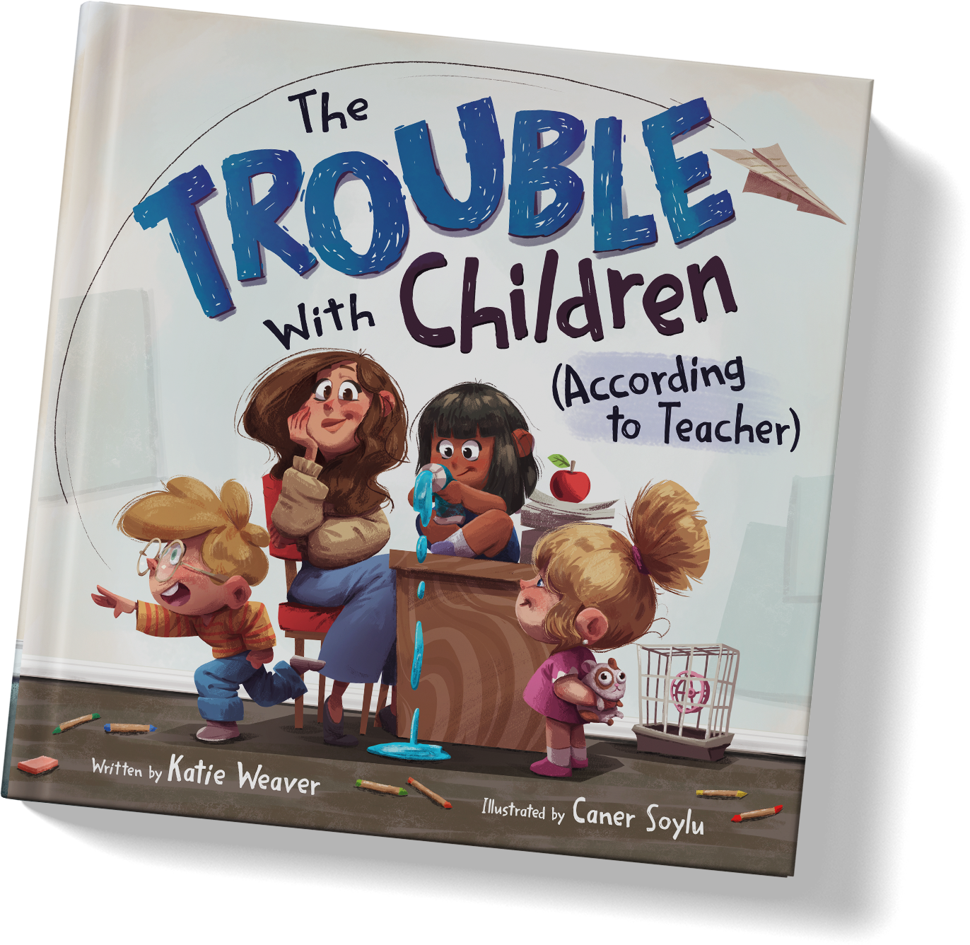 The Trouble With Children (According to Teacher) book cover by Katie Weaver, illustrated by Caner Soylu, shown at an angle on a white background with a soft shadow.